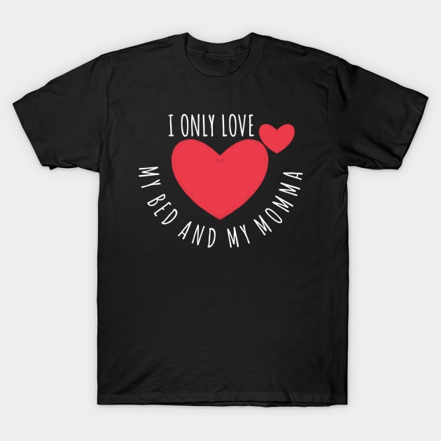 I Only Love my Bed and my Momma T-Shirt by Aisiiyan